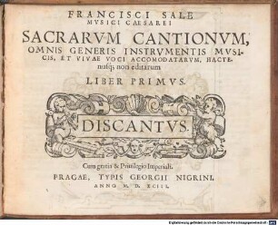 FRANCISCI SALE MVSICI CAESAREI SACRARVM CANTIONVM, OMNIS GENERIS INSTRVMENTIS MVSICIS, ET VIVAE VOCI ACCOMODATARVM, HACTEnusq[ue] non editarum LIBER PRIMVS