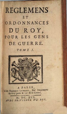Reglemens Et Ordonnances Du Roy, Pour Les Gens De Guerre, Tome I.