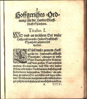 Titulus I. WO und an welchem Ort vnser Hoffgericht in vnser Hinder Graffschafft Spanheim gehalten soll werden.