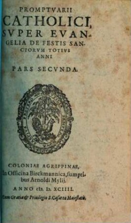 Thomae Stapletoni, Angli, S. Theologiae Doctoris, Et Professoris Regii Lovanii, Promptvarivm Catholicvm : Ad instructionem Concionatorum contra haereticos nostri temporis, Svper Omnia Evangelia Totivs Anni Tam Dominicalia, Qvam De Festis; ... solide defendat, 2. Promptvarii Catholici, Svper Evangelia De Festis Sanctorvm Totivs Anni Pars Secvnda