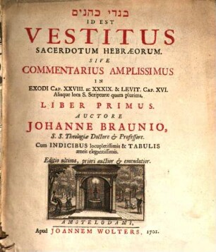 Bigdê kohanîm, id est vestitus sacerdotum Hebraeorum : sive commentarius ... in Exodi cap. ... ; liber primus [et secundus] ; [cum tab. aeneis]