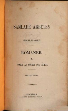 Romaner. 1, Sonen af söder och nord ; senare delen : romantisk skildring frän revolutionen i Paris 1848