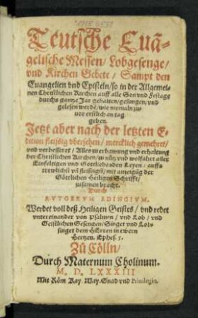 Teutsche Euã=||gelische Messen/ Lobgesenge/|| vnd Kirchen Gebete/ Sampt den || Euangelien vnd Episteln/ so in der Allgemei=||nen Christlichen Kirchen auff alle Son vnd Festage || ... gelesen werdẽ ... || nach der letzten E=||dition fleissig vbersehen/ mercklich gemehret/|| vnd verbesseret ... || Durch || RVTGERVM EDINGIVM.|| ... ||(Das Ander || Theyl ... ||)