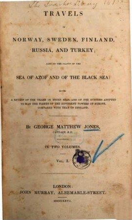 Travels in Norway, Sweden, Finland, Russia, and Turkey : also on the coasts of the Sea of Azof and of the Black Sea ; with a review of the trade in those seas, and of the systems adopted to man the fleets of the different powers of Europe compared with that of England. 1 (1827)