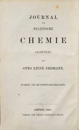 Journal für praktische Chemie : practical applications and applied chemistry ; covering all aspects of applied chemistry. 129 = N.F., Bd. 21. 1880