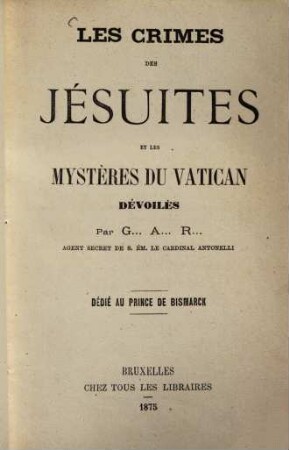 Les crimes des jésuites et les mystères du Vatican dévoilés par G. A. R.