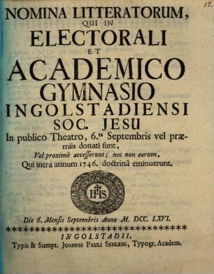 Nomina litteratorum, qui in Electorali et Academico Gymnasio Ingolstadiensi Soc. Jesu ... vel praemiis donati sunt, vel proxime accesserunt, nec non eorum, qui intra annum ... doctrina eminuerunt. 1746