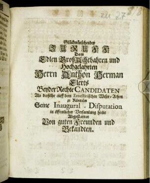 Glückwünschender Zuruff Dem Edlen GroßAchtbahren und Hochgelahrten Herrn Anthon Herman Elerts Beyder Rechte Candidaten ...
