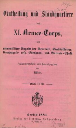 Eintheilung und Standquartiere des XI. Armee-Corps, mit namentlicher Angabe der Generale, Stabsofficiere, Campagnie- resp. Escadron- u. Batterie-Chefs