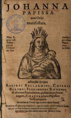 Johanna papissa toti orbi manifestata : adversus scripta Roberti Bellarmini, Caesaris Baronii, Florimundi Raemundi & aliorum papicolarum, quibus impudenter negant, Johannam hanc papissam fuisse unquam