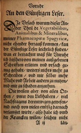 Pharmacopaeae Spagyricae, Oder Gründlicher Beschreibung, Wie man aus den Vegetabilien, Animalien vnd Mineralien, auff eine besondere vnd leichtere Weise, gute, kräfftige vnd durchdringende Artzneyen zurichten vnd bereiten soll ... Theil, 2. De Vegetabilium, Animalium, & Mineralium praeparatione per Solvens Universale : In welchem Klärlich bewiesen vnd außführlich beschrieben wirdt, daß das Nitrum daß wahre Solvens Universale sey, vnd wie alle Vegetabilia, Animalia vnd Mineralia darmit solvirt, corrigirt, vnd ihr Gifftige Art vnd Schädliche Eigenschafft in Heylsame Medicamenten, gegen vieler ignoranten meinung Warhafftig transmutirt werden