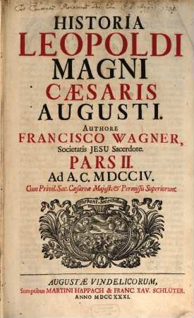 Historia Leopoldi Magni Cæsaris Augusti, Pars II.. Ad A. C. MDCCIV
