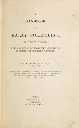 A Handbook of Malay Colloquial, as spoken in Singapore, being a Series of Introductory Lessons for Domestic and Business Purposes
