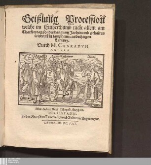 Geißlung Procession welche im Lutherthumb nicht allein am Charfreytag/ sonder das gantz Jar hinumb gehalten wirdt : Mit sampt einer andechtigen Letaney