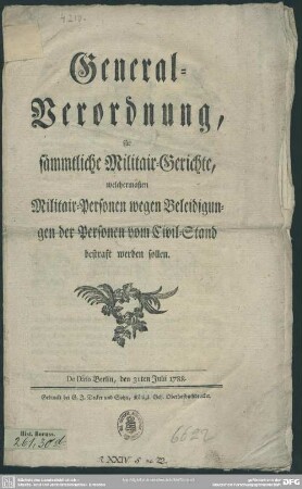 General-Verordnung, für sämmtliche Militair-Gerichte, welchermaßen Militair-Personen wegen Beleidigungen der Personen vom Civil-Stand bestraft werden sollen : De Dato Berlin, den 31ten Julii 1788