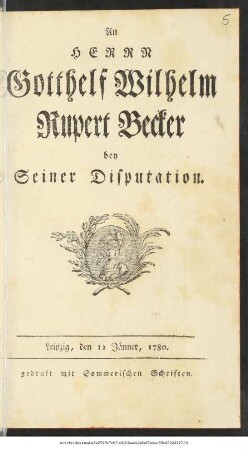 An Herrn Gotthelf Wilhelm Rupert Becker bey Seiner Disputation