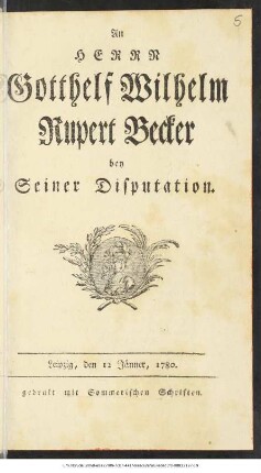An Herrn Gotthelf Wilhelm Rupert Becker bey Seiner Disputation