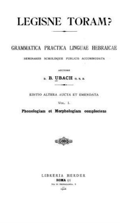 Legisne Toram? : Grammatica practica linguae Hebraicae seminariis scholisque publicis accomodata / auctore B. Ubach