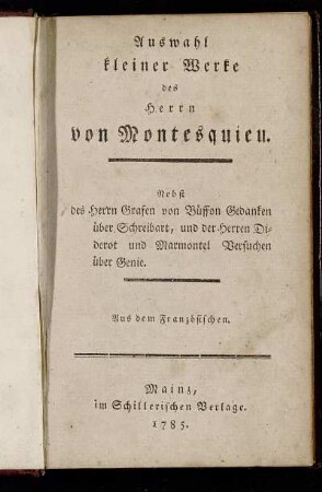 Auswahl kleiner Werke des Herrn von Montesquieu : Nebst des Herrn Grafen von Büffon Gedanken über Schreibart, und der Herren Diderot und Marmontel Versuchen über Genie : Aus dem Französischen.