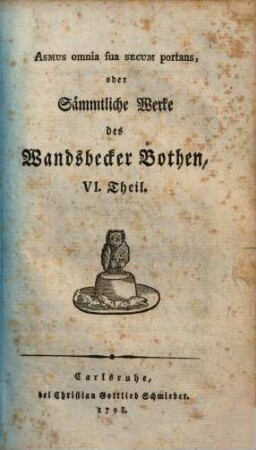 Asmus omnia sua Secum portans, oder Sämtliche Werke des Wandsbecker Bothen, 6