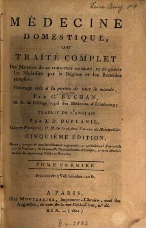 Médecine Domestique ou traité complet Des Moyens de se conserver en santé ... : Ouvrage mis à la portée de tout le monde, Par G[uillaume] Buchan. Traduit de l'anglois Par J. D. Duplanil, 1