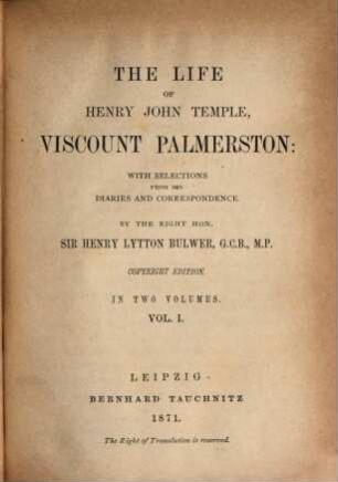 The life of Henry John Temple Viscount Palmerston : With selections from his diaries and correspondence. 1
