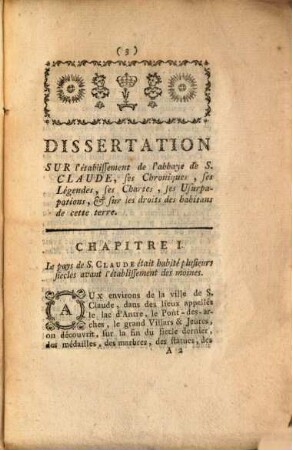 Dissertation sur l'etablissement de l'abbaye de S. Claude, ses chroniques ses legendes, ses chartes, ses usurpations et sur les droits des habitans