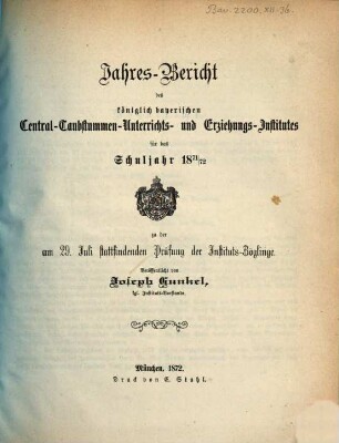Jahresbericht des Königlich Bayerischen Zentral-Taubstummen-Unterrichts- und Erziehungs-Instituts München : für das Schuljahr .... 1871/72, 1871/72