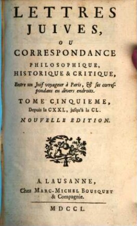 Lettres Juives, ou correspondance philosophique, historique & critique : entre un juif voyageur à Paris, et ses correspondans en divers endroits, 5. Depuis la CXXI., jusqu'à la CL.