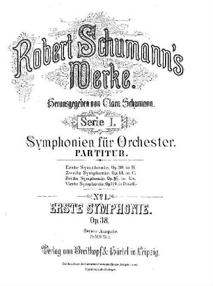 Robert Schumann's Werke. 1,1. Serie I, Symphonien für Orchester. Nr. 1, Erste Symphonie : op. 38 in B-Dur