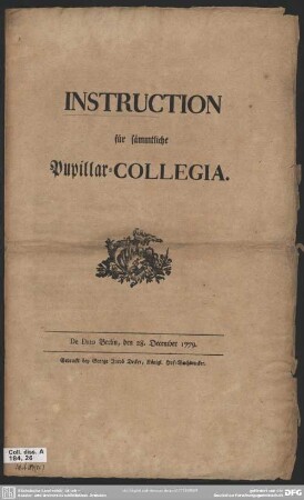 Instruction für sämmtliche Pupillar-Collegia : De Dato Berlin, den 28. December 1779.