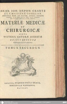 2: Henr. Ioh. Nepom. Crantz S. C. A. Maiestat. Consiliar. Institut. Med. Et Mater. Medic. Vindob. Profes. Pub. Ord. Acad. Imp. Nat. Curios. Et Societ. Botan. Flor. Sodal. Materiæ Medicæ Et Chirurgicæ Iuxta Systema Naturæ Digestæ