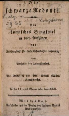 Die schwarze Redoute : ein komisches Singspiel in drey Aufzügen ; für das k. k. privil. Theater in der Leopoldstadt