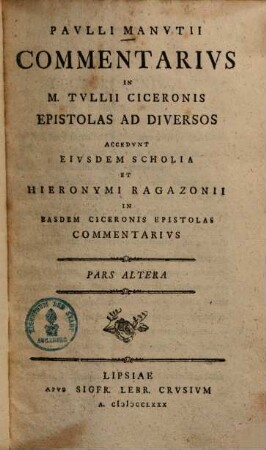 Pavlli Manvtii Commentarivs In M. Tullii Ciceronis Epistolas Ad Diversos : Accedvnt Eivsdem Scholia Et Hieronymi Ragazonii In Easdem Ciceronis Epistolas Commentarivs, 2