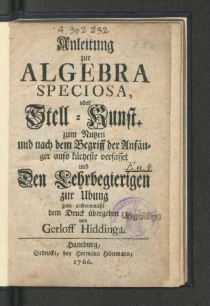 Anleitung zur Algebra Speciosa, oder Stell-Kunst : zum Nutzen und nach dem Begriff der Anfänger aufs kürtzeste verfasset und Den Lehrbegierigen zur Ubung