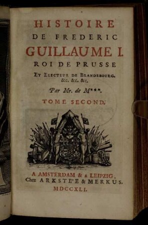 2: Histoire De Frederic Guillaume I. Roi De Prusse Et Electeur De Brandebourg. etc. etc. etc.. Tome Second