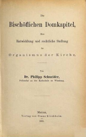 Die Bischöflichen Domkapitel, ihre Entwicklung und rechtliche Stellung im Organismus der Kirche