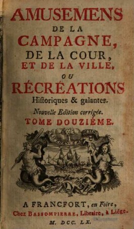 Amusemens De La Campagne, De La Cour, Et De La Ville, Ou Récréations Historiques & galantes, 12