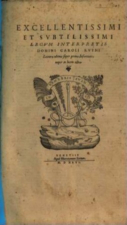 Excellentissimi Et Svbtilissimi Legvm Interpretis Domini Caroli Rvyni Lectura ultima super prima Infortiati