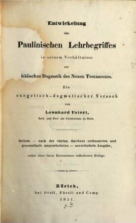Entwicklung des paulinischen Lehrbegriffes in seinem Verhältnisse zur biblischen Dogmatik des Neuen Testamentes : ein exegetisch-dogmatischer Versuch