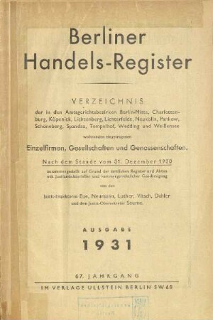 1931: Berliner Handels-Register : Verzeichnis der in den Amtsgerichtsbezirken Berlin-Mitte, Charlottenburg, Köpenick, Lichtenberg, Lichterfelde, Neukölln, Pankow, Schöneberg, Spandau, Tempelhof, Wedding und Weißensee wohnenden eingetragenen Einzelfirmen, Gesellschaften und Genossenschaften