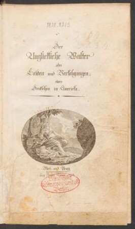 Der Unglickliche Walter oder Leiden und Verfolgungen eines Deutschen in Americka