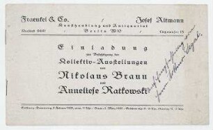 Kollektiv-Ausstellungen von Nikolaus Braun und Anne Ratkowski. Berlin. Ausstellungsführer / Einladung mit Anschrift: "Fraenkel & Co./Josef Altmann / Kunsthandlung und Antiquariat / Kurfürst 9441, Berlin W 10, Lützowufer 13".