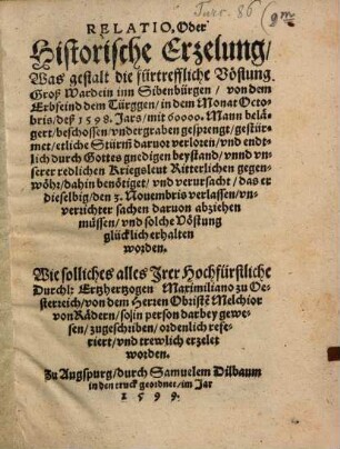 Relatio ... was gestalt die fürtreffliche Vöstung Groß Wardein inn Sibenbürgen von dem Erbfeind dem Türggen, in dem Monat Octobris 1598 ... belägert ... worden