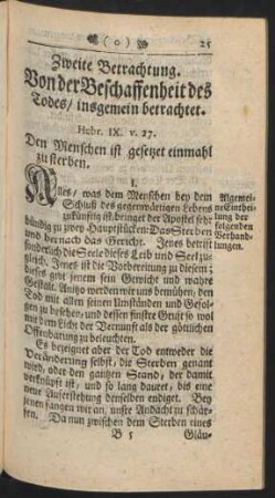 Zweite Betrachtung. Von der Beschaffenheit des Todes/ insgemein betrachtet. Hebr. IX. v. 27. Den Menschen ist gesetzet einmahl zu sterben.