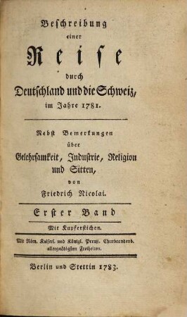 Beschreibung einer Reise durch Deutschland und die Schweiz, im Jahre 1781. : Nebst Bemerkungen über Gelehrsamkeit, Industrie, Religion und Sitten, 1