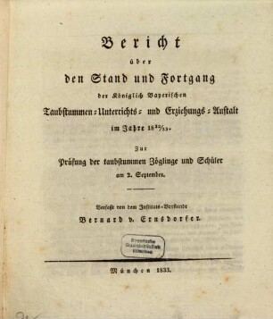 Bericht über den Stand und Fortgang der Königl. Bayerischen Taubstummen-Unterrichts- und Erziehungs-Anstalt : im Jahre ..., 1832/33 (1833)