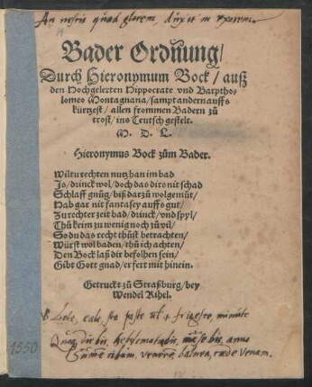 Bader Ordnung/|| Durch Hieronymum Bock/ auß || den Hochgelerten Hippocrate vnd Barptho=||lomeo Montagnana/ sampt andern auffs || kürtzest/ allen frommen Badern zů || trost/ ins Teutsch gestelt.||