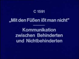 Mit den Füßen ißt man nicht - Kommunikation zwischen Behinderten und Nichtbehinderten