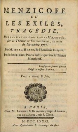 Menzicoff Ou Les Exilés : Tragédie, Représentée devant Leurs Majestés, sur le Théâtre de Fontainebleau, au mois de Novembre 1775 ; Précédée d'un Précis historique sur le Prince Menzicoff